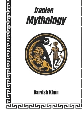 Iranian Mythology: Introducing Myths by Modares, Mohammad