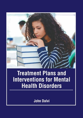 Treatment Plans and Interventions for Mental Health Disorders by Dalvi, John