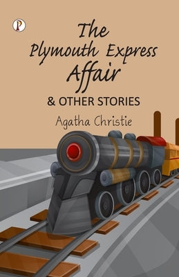 The Plymouth Express Affair and Other Stories by Christie, Agatha