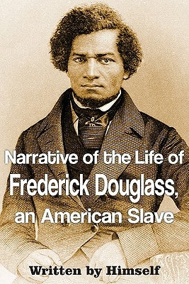 Narrative of the Life of Frederick Douglass, an American Slave by Douglass, Frederick