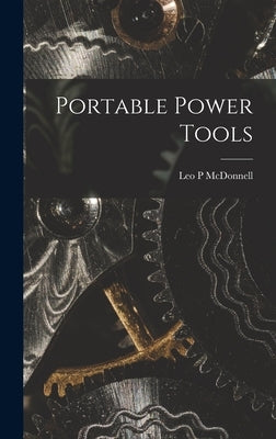 Portable Power Tools by McDonnell, Leo P.