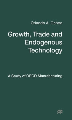 Growth, Trade and Endogenous Technology: A Study of OECD Manufacturing by Ochoa, O.
