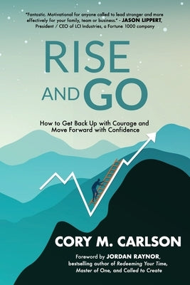 Rise and Go: How to Get Back Up with Courage and Move Forward with Confidence by Raynor, Jordan