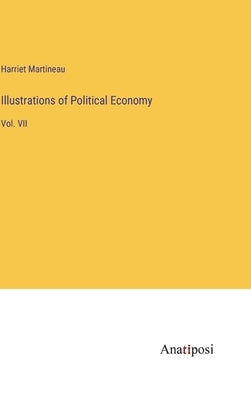 Illustrations of Political Economy: Vol. VII by Martineau, Harriet