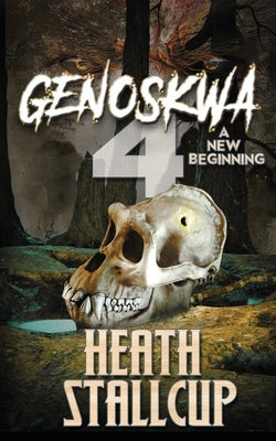 Genoskwa Book 4: A New Beginning by Stallcup, Heath