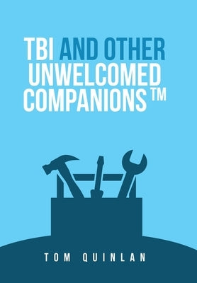 Tbi and Other Unwelcomed Companions by Quinlan, Tom