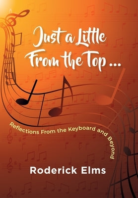 Just a little from the top...: Reflections from the keyboard and beyond by Elms, Roderick