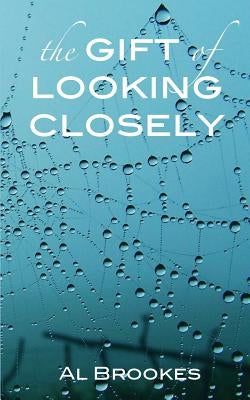 The Gift of Looking Closely by Brookes, Al