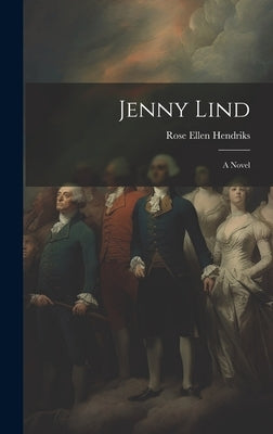 Jenny Lind by Hendriks, Rose Ellen