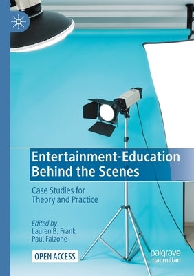 Entertainment-Education Behind the Scenes: Case Studies for Theory and Practice by Frank, Lauren B.