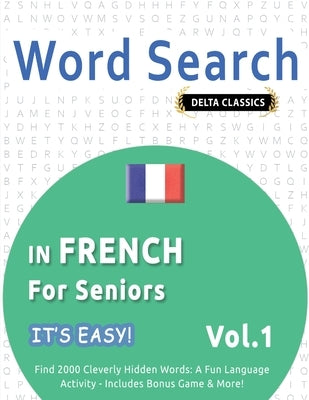 Word Search in French for Seniors - It's Easy! Vol.1 - Delta Classics - Find 2000 Cleverly Hidden Words: A Fun Language Activity - Includes Bonus Game by Best Activity Books