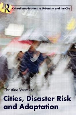 Cities, Disaster Risk and Adaptation by Wamsler, Christine