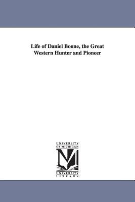 Life of Daniel Boone, the Great Western Hunter and Pioneer by Hartley, Cecil B.