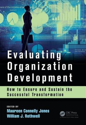 Evaluating Organization Development: How to Ensure and Sustain the Successful Transformation by Jones, Maureen Connelly