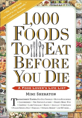 1,000 Foods to Eat Before You Die: A Food Lover's Life List by Sheraton, Mimi