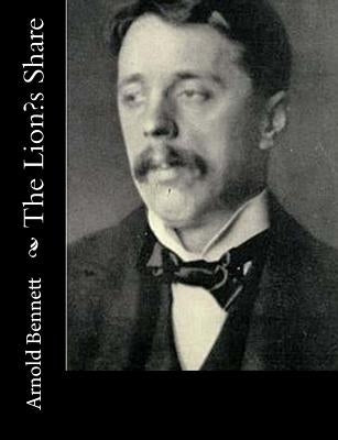 The Lion's Share by Bennett, Arnold