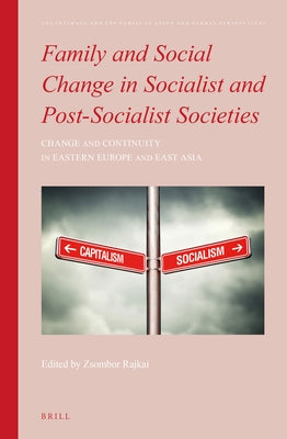 Family and Social Change in Socialist and Post-Socialist Societies: Change and Continuity in Eastern Europe and East Asia by Rajkai, Zsombor