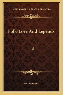 Folk-Lore and Legends: Irish by Anonymous