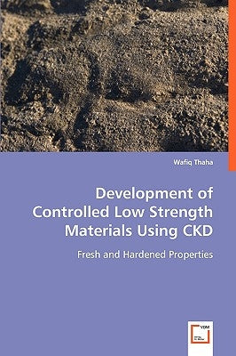 Development of Controlled Low Strength Materials Using CKD by Thaha, Wafiq
