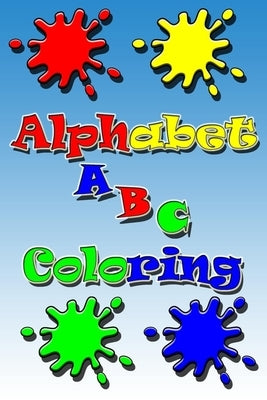 Alphabet Coloring: high-quality black&white Alphabet coloring book for kids ages 2-5.Toddler ABC coloring book by Coloring, Alphabet