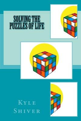 Solving the Puzzles of Life by Shiver, Kyle
