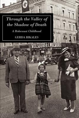 Through the Valley of the Shadow of Death: A Holocaust Childhood by Bikales, Gerda