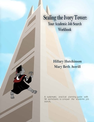 Scaling the Ivory Tower: Your Academic Job Search Workbook by Averill, Mary Beth