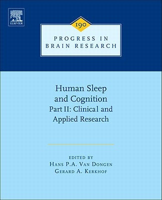 Human Sleep and Cognition, Part II: Clinical and Applied Research Volume 190 by Van Dongen, Hans