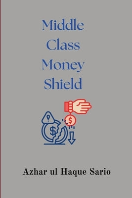 Middle Class Money Shield by Sario, Azhar Ul Haque
