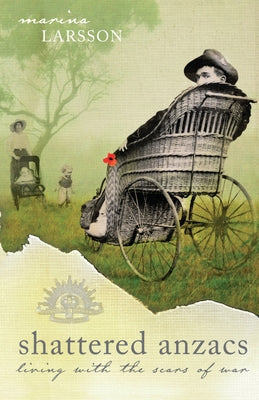 Shattered Anzacs: Living With the Scars of War by Larsson, Marina