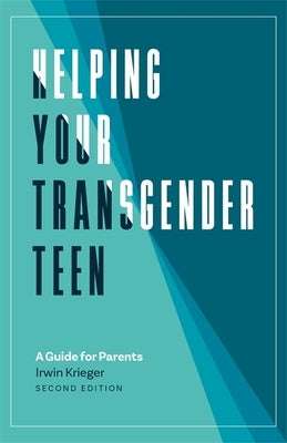 Helping Your Transgender Teen: A Guide for Parents by Krieger, Irwin