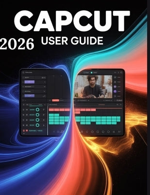 Capcut 2026 User Guide: A Step-by-Step Manual for Beginners and Seniors Covering Essential Camera Features, Creative Techniques, Tips, Tricks and Effo by Fortnite, Zoey