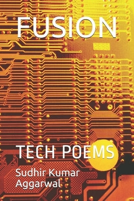Fusion: Tech Poems by Aggarwal, Sudhir Kumar