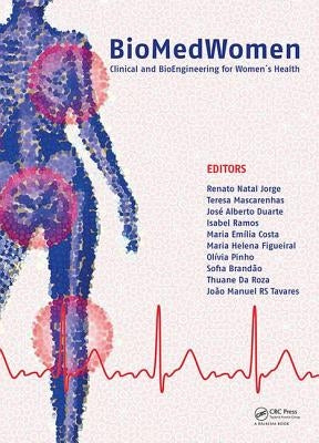 Biomedwomen: Proceedings of the International Conference on Clinical and Bioengineering for Women's Health (Porto, Portugal, 20-23 June, 2015) by Natal Jorge, Renato