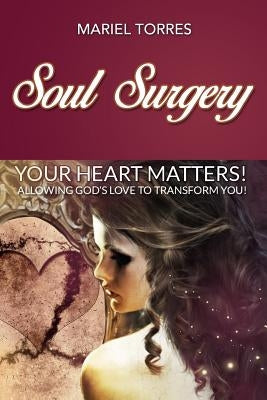 Soul Surgery: Your Heart Matters by Torres, Mariel a.