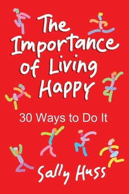 The Importance of Living Happy by Huss, Sally