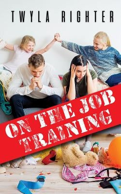 On The Job Training by Righter, Twyla