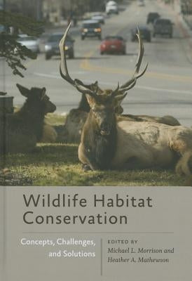 Wildlife Habitat Conservation: Concepts, Challenges, and Solutions by Morrison, Michael L.