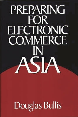 Preparing for Electronic Commerce in Asia by Bullis, Douglas