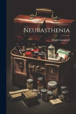 Neurasthenia by (M D. )., Hugh Campbell