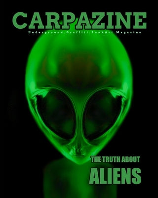 The Truth About Aliens: Carpazine Art Magazine Collector's edition by Carpazine