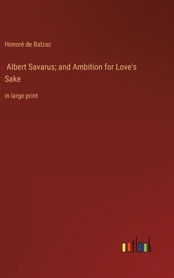 Albert Savarus; and Ambition for Love's Sake: in large print by Balzac, Honoré de