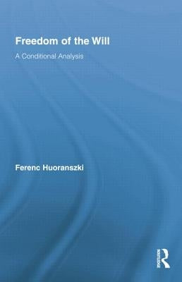 Freedom of the Will: A Conditional Analysis by Huoranszki, Ferenc