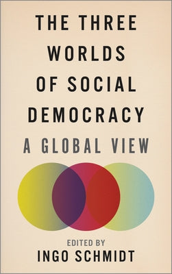 The Three Worlds of Social Democracy: A Global View by Schmidt, Ingo