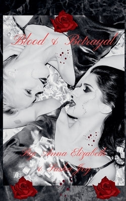Blood & Betrayal by Elizabeth, Anna
