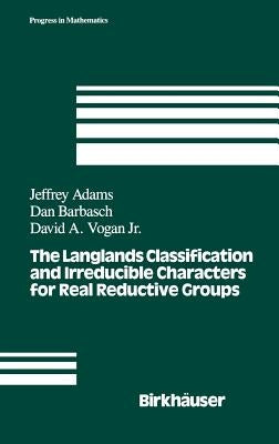 The Langlands Classification and Irreducible Characters for Real Reductive Groups by Adams, J.