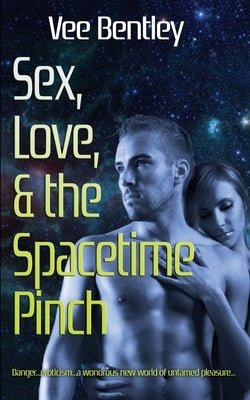 Sex, Love, and the Spacetime Pinch by Bentley, Vee