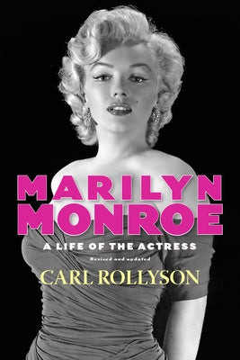 Marilyn Monroe: A Life of the Actress, Revised and Updated by Rollyson, Carl