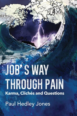 Job's Way Through Pain: Karma, Clichés and Questions by Jones, Paul Hedley