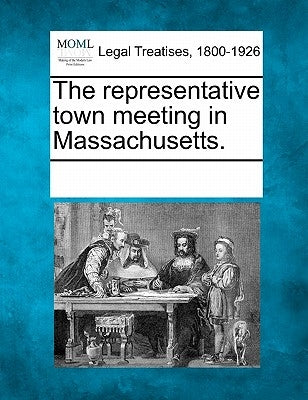 The Representative Town Meeting in Massachusetts. by Multiple Contributors